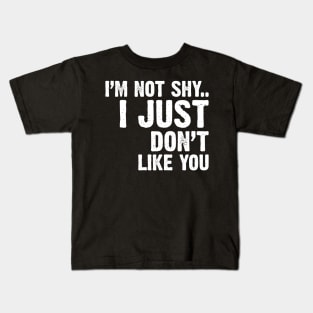 I'm Not Shy...I Just Don't Like You Kids T-Shirt